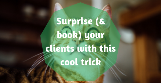 Surprise (& book) your clients with this cool trick